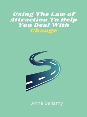 cover image of Using the Law of Attraction to Help You Deal With Change
